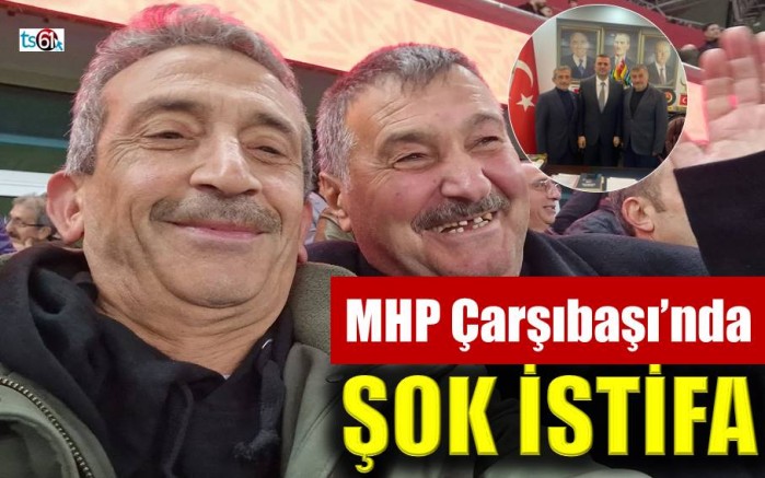 Çarşıbaşı MHP’de şok istifa