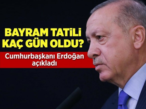 Cumhurbaşkanı Erdoğan: Bayram tatili 9 gün oldu