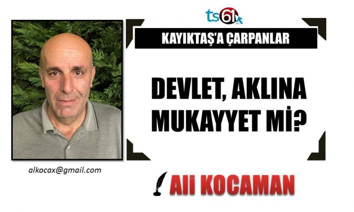 DEVLET, AKLINA MUKAYYET Mİ?