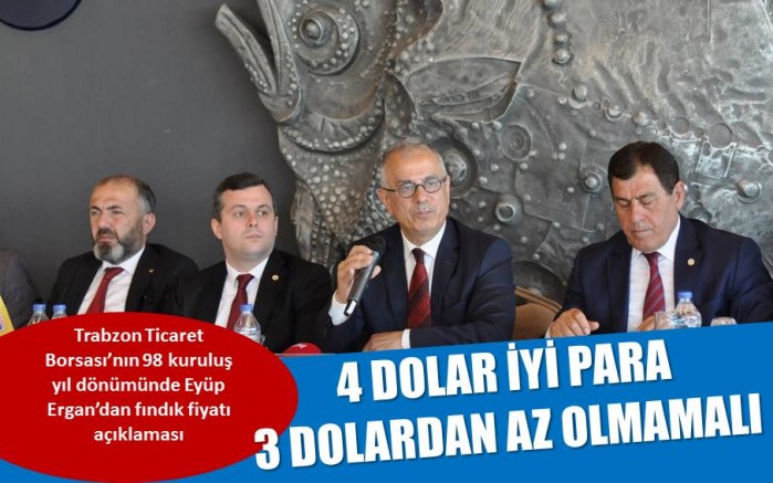 Ergan: Fındık fiyatı için 4 dolar iyi para 3 doların altına inmemeli