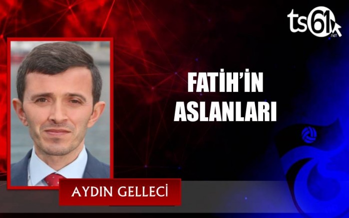 FATİH’İN ASLANLARI