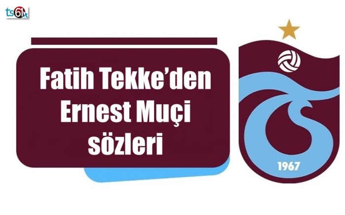 Fatih Tekke’den Muçi açıklaması