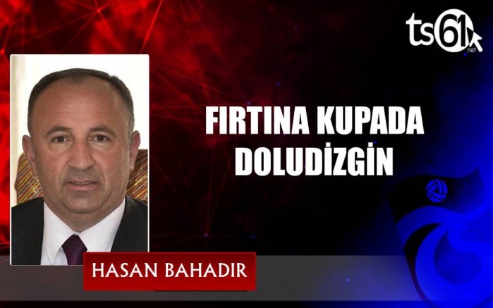 FIRTINA KUPADA DOLUDİZGİN