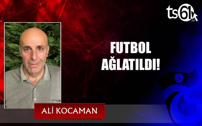 FUTBOL AĞLATILDI!