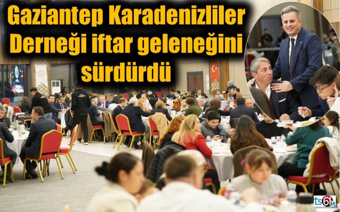 Gaziantep Karadenizliler Derneği iftar geleneğini sürdürdü