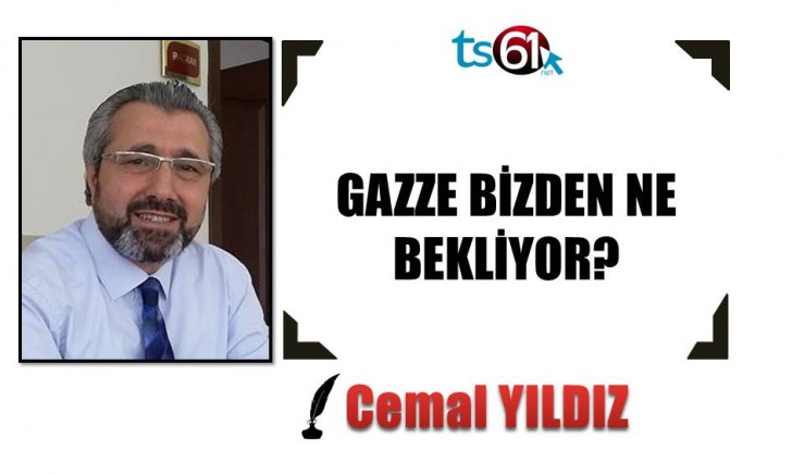 GAZZE BİZDEN NE BEKLİYOR?