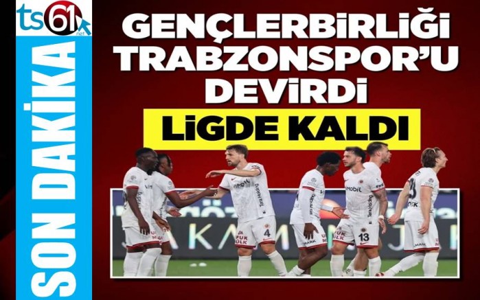Gençlerbirliği, Trabzonspor'u devirdi, ligde kaldı
