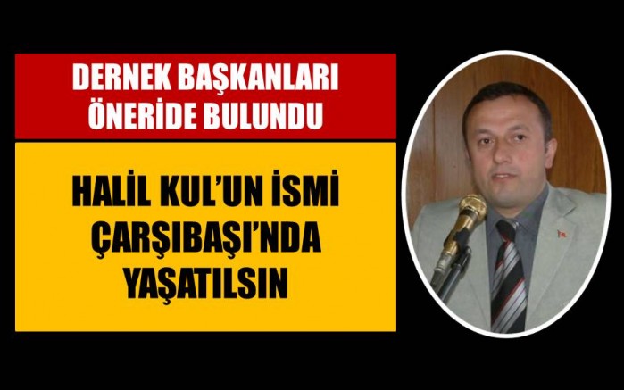 Halil Kul’un ismi yaşatılsın