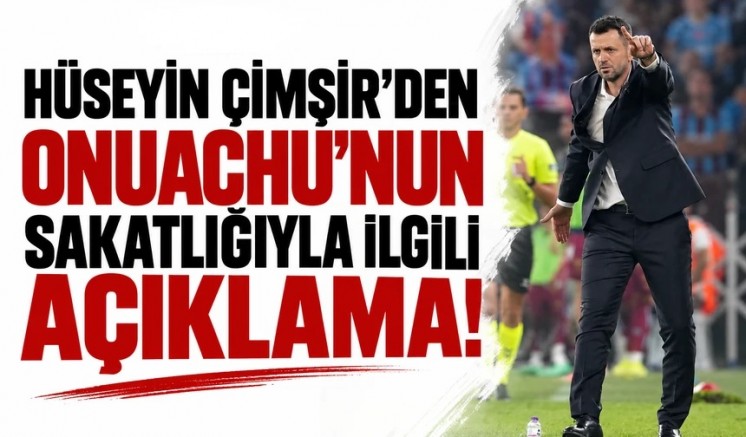 Hüseyin Çimşir’den Onuachu’nun sakatlığıyla ilgili açıklama!