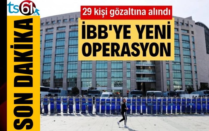 İBB’ye yeni operasyon: 29 kişi gözaltına alındı