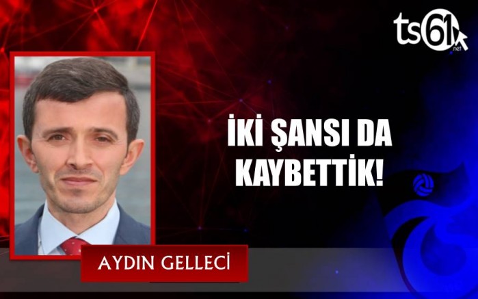 İKİ ŞANSI DA KAYBETTİK!