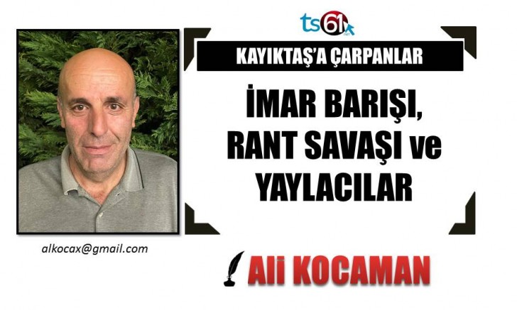İMAR BARIŞI, RANT SAVAŞI ve YAYLACILAR