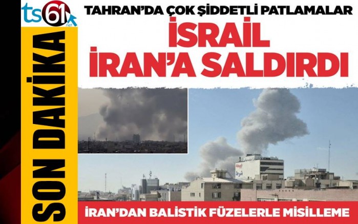 İsrail İran'a saldırı başlattı
