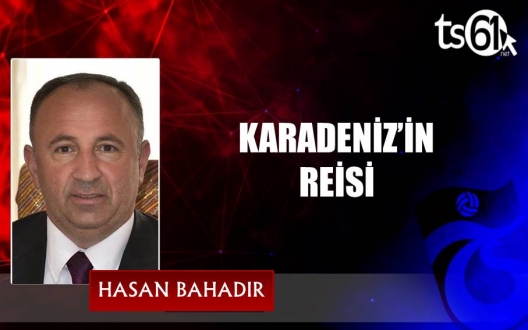 KARADENİZ’İN REİSİ