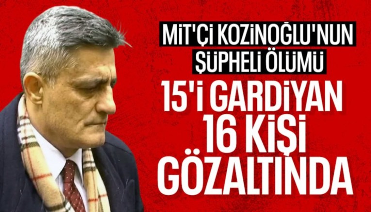 Kaşif Kozinoğlu soruşturmasında 16 kişi hakkında gözaltı kararı