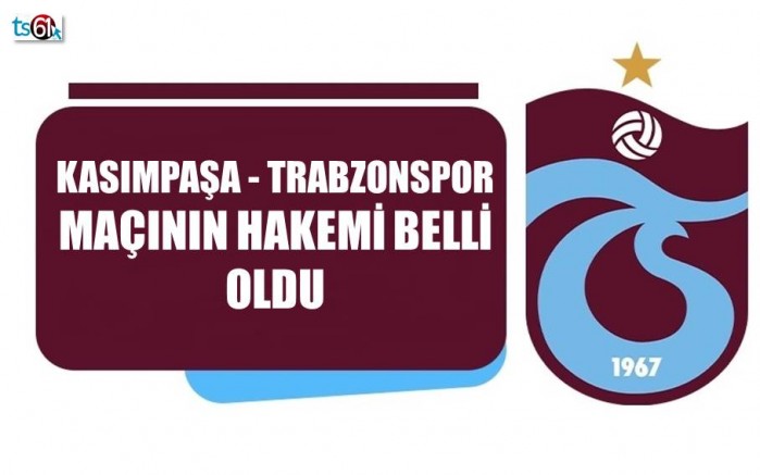Kasımpaşa - Trabzonspor maçının hakemi belli oldu