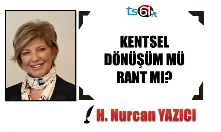 KENTSEL DÖNÜŞÜM MÜ, RANT MI?