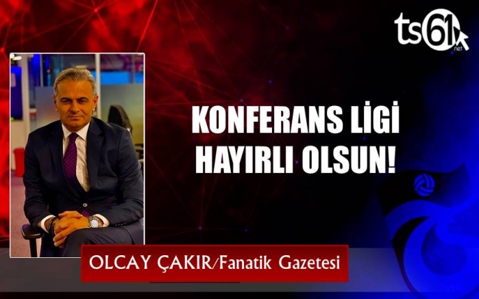 KONFERANS LİGİ HAYIRLI OLSUN!