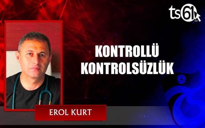 KONTROLLÜ KONTROLSÜZLÜK