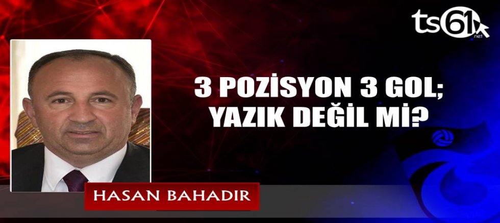 3 POZİSYON 3 GOL; YAZIK DEĞİL Mİ?