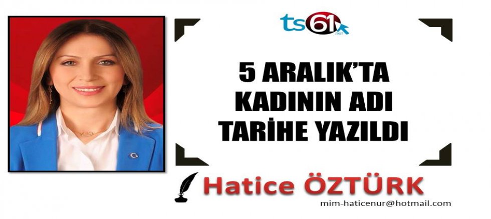 5 ARALIK’TA KADININ ADI TARİHE YAZILDI