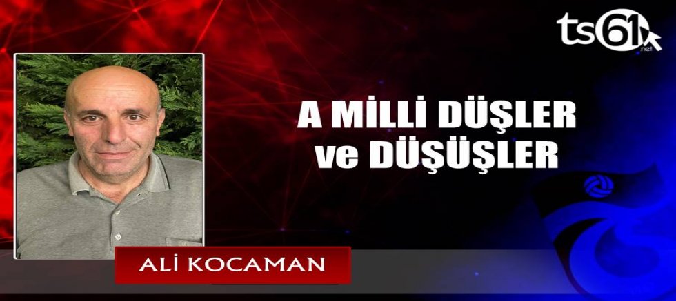A MİLLİ DÜŞLER VE DÜŞÜŞLER 