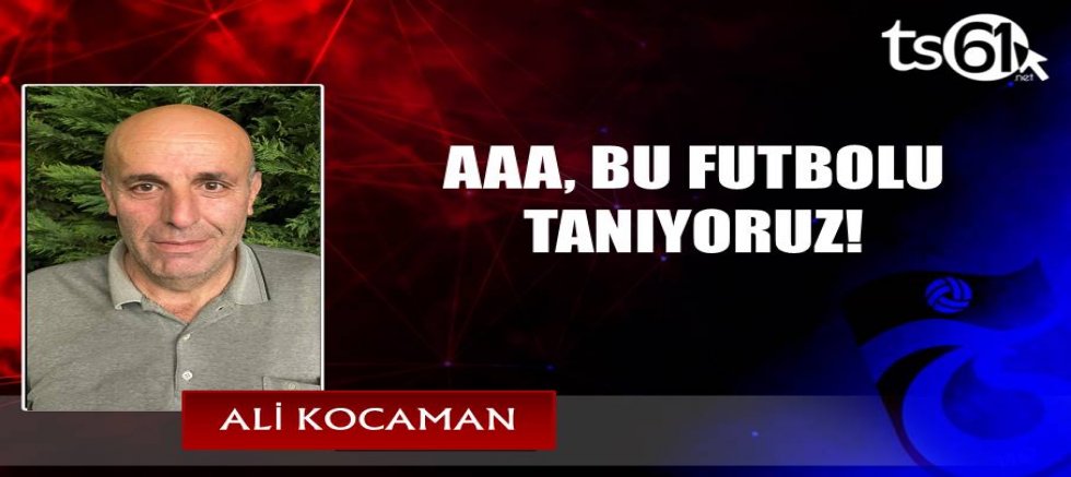 AAA, BU FUTBOLU TANIYORUZ!