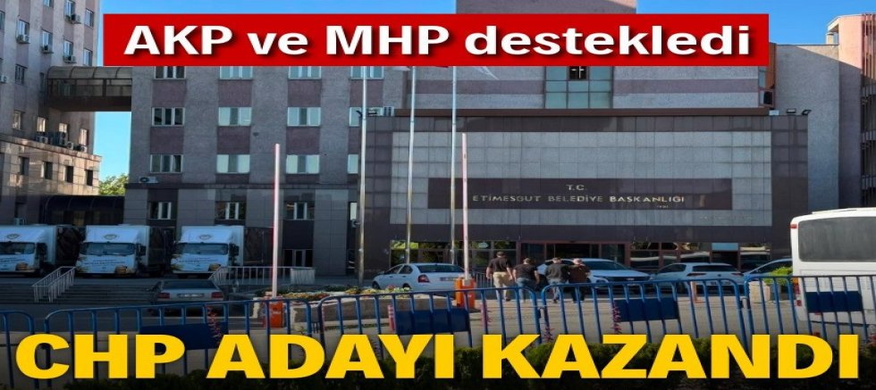 AKP ve MHP destekledi, CHP adayı kazandı