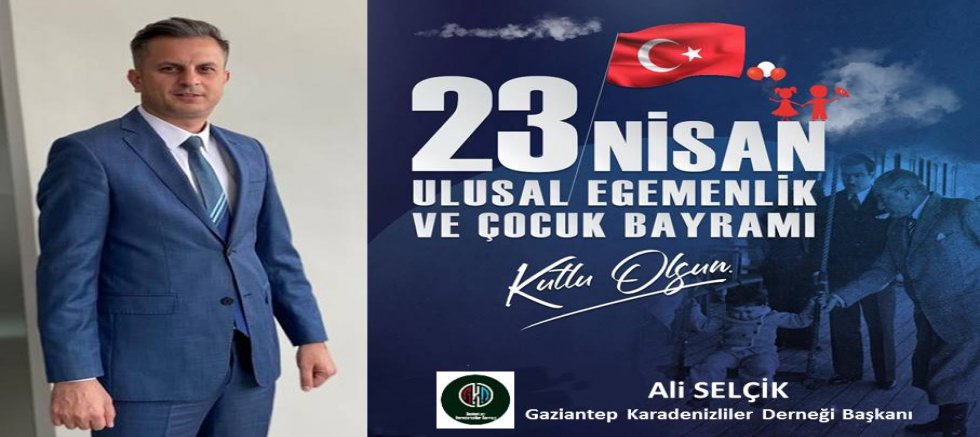 Ali Selçik'ten 23 Nisan Bayramı Mesajı