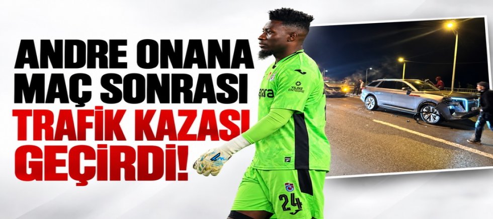 Andre Onana maç sonrası trafik kazası geçirdi!