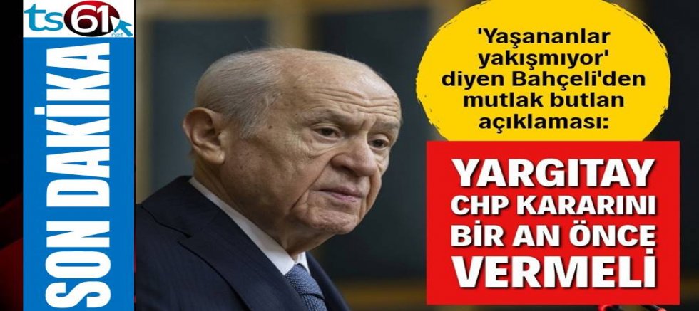 Bahçeli: Yargıtay bir an önce kararını vermeli