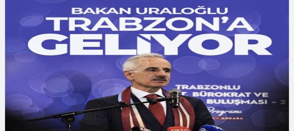 Bakan Uraloğlu Trabzon'a geliyor!