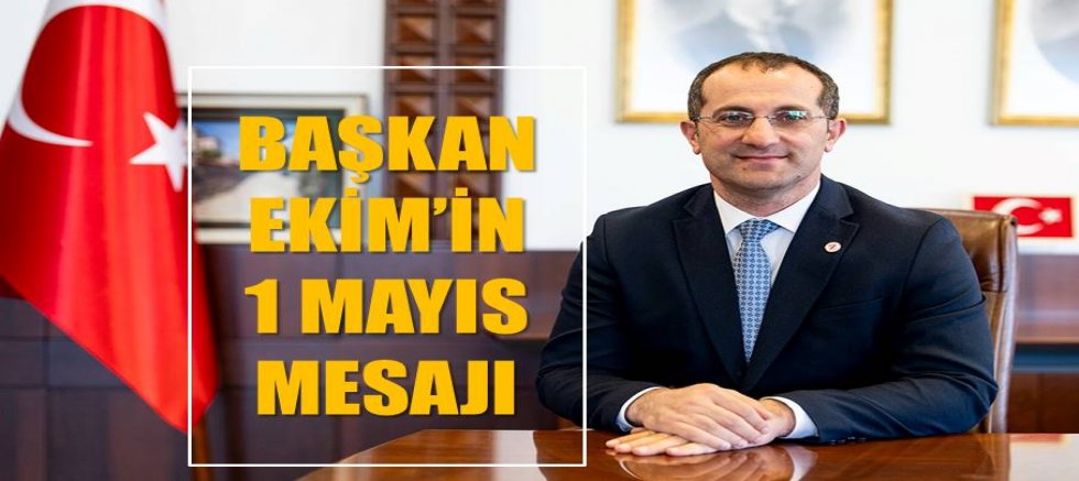 Başkan Ekim’in 1 mayıs mesajı