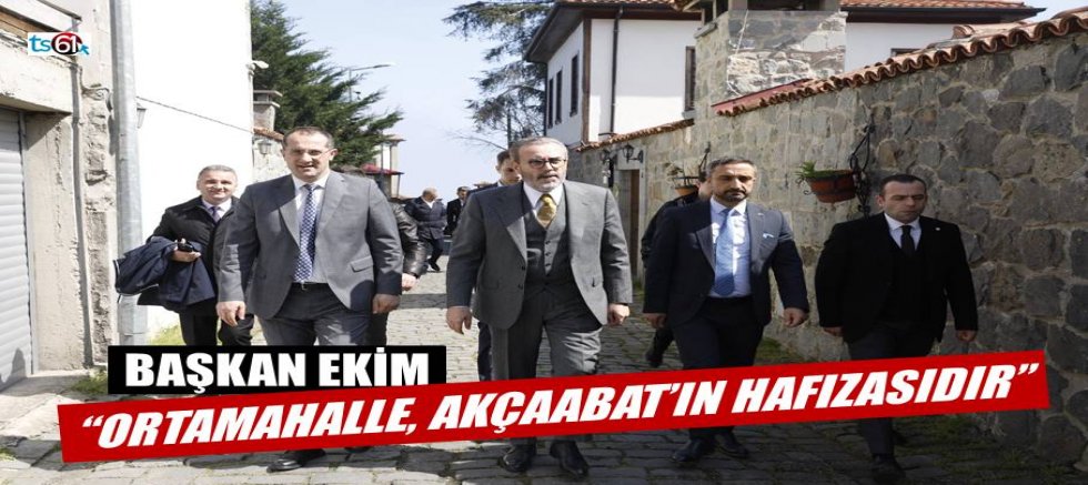 Başkan Ekim: “Ortamahalle, Akçaabat’ımızın hafızasıdır”