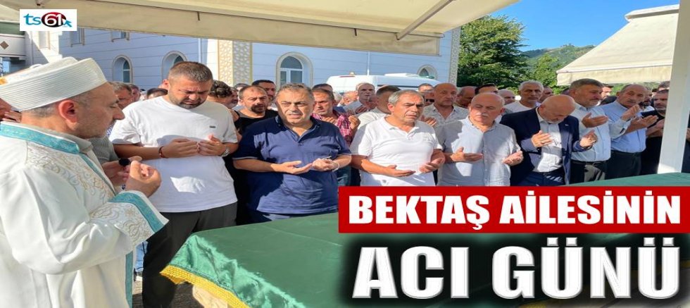 Bektaş ailesinin acı günü