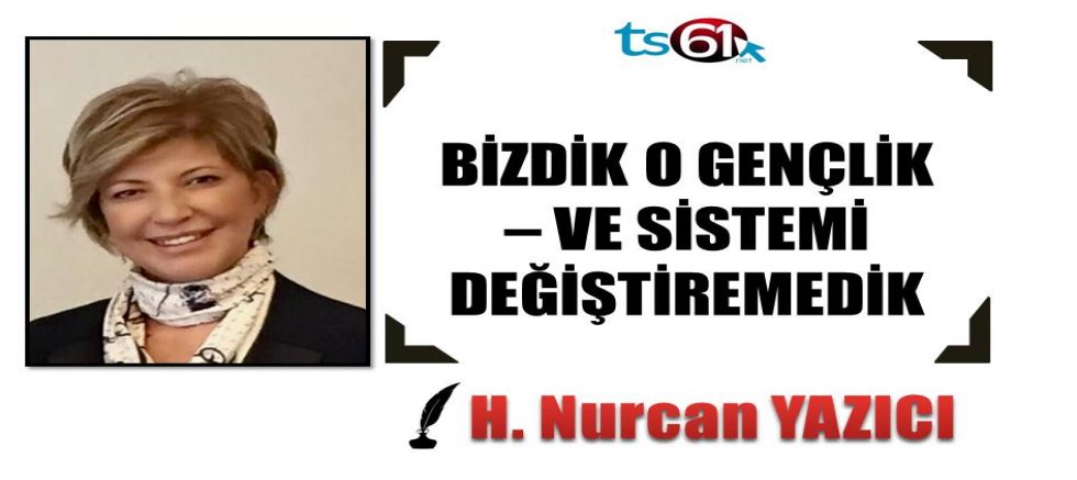 BİZDİK O GENÇLİK – VE SİSTEMİ DEĞİŞTİREMEDİK