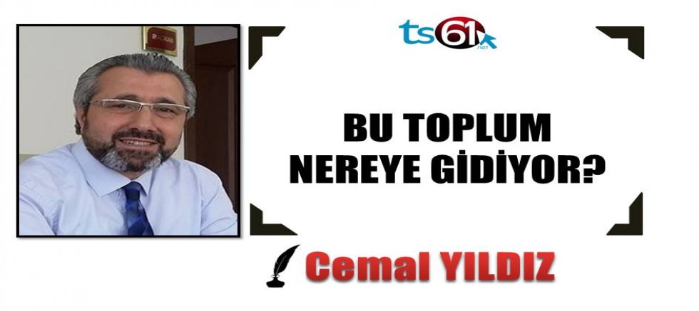 BU TOPLUM NEREYE GİDİYOR?