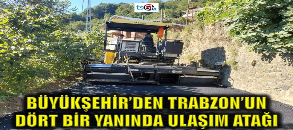 Büyükşehir’den Trabzon’un dört bir yanında ulaşım atağı