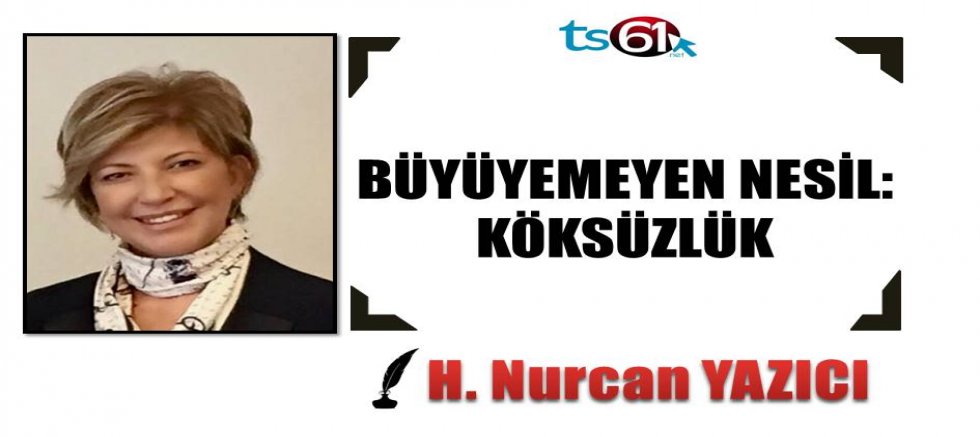 BÜYÜYEMEYEN NESİL: KÖKSÜZLÜK