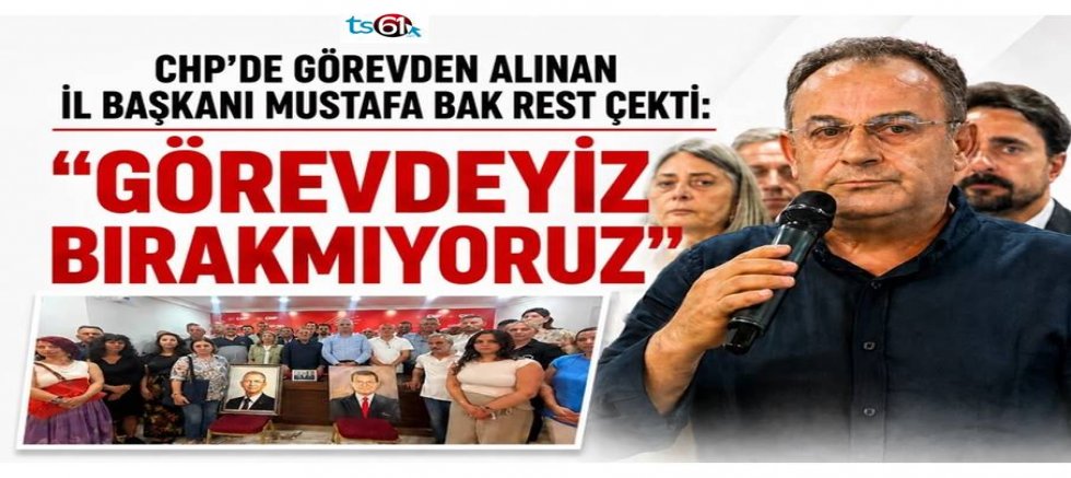 CHP İl Başkanı Mustafa Bak rest çekti: “Görevdeyiz, bırakmıyoruz”