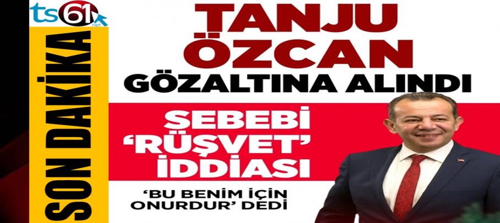 CHP'li Bolu Belediye Başkanı Tanju Özcan gözaltına alındı