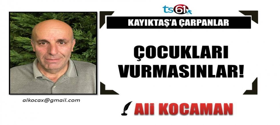 ÇOCUKLARI VURMASINLAR!