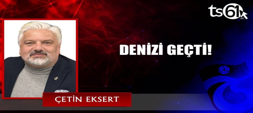 DENİZİ GEÇTİ!