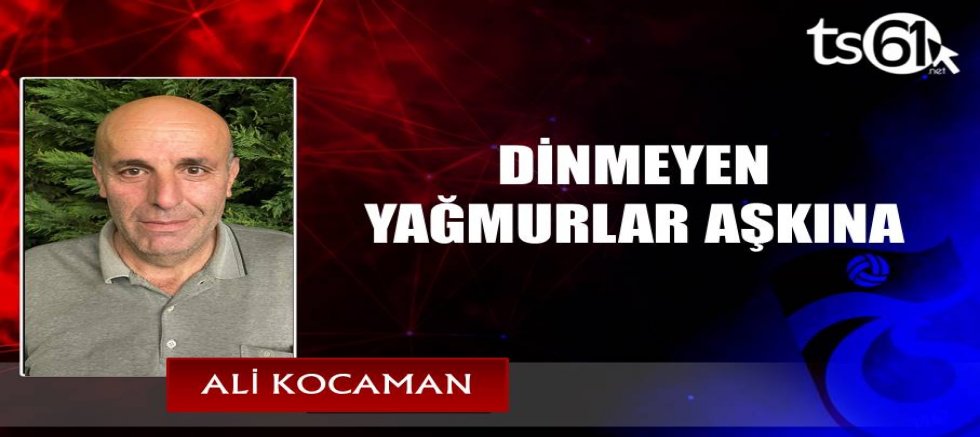 DİNMEYEN YAĞMURLAR AŞKINA 