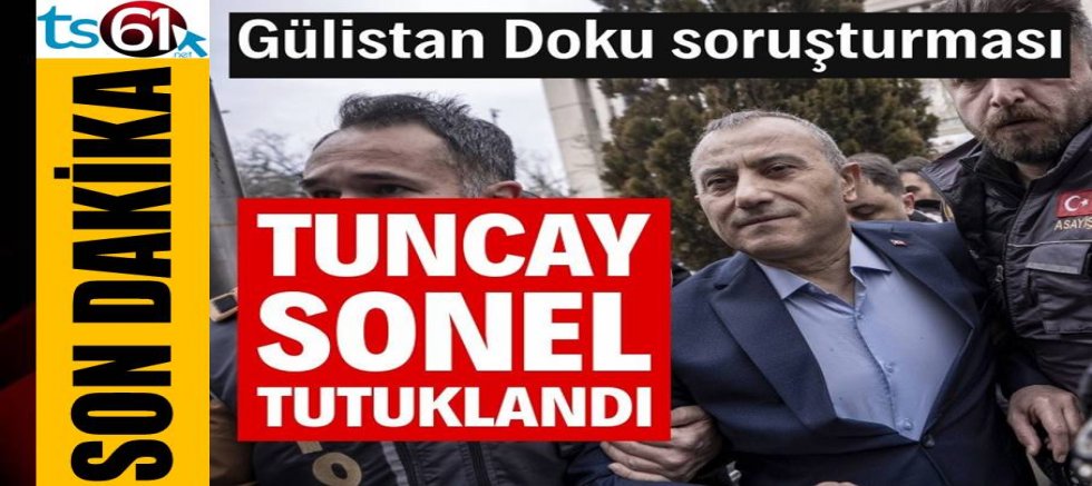 Eski Vali Tuncay Sonel tutuklandı