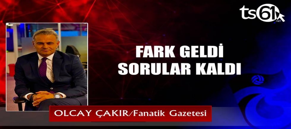 FARK GELDİ SORULAR KALDI