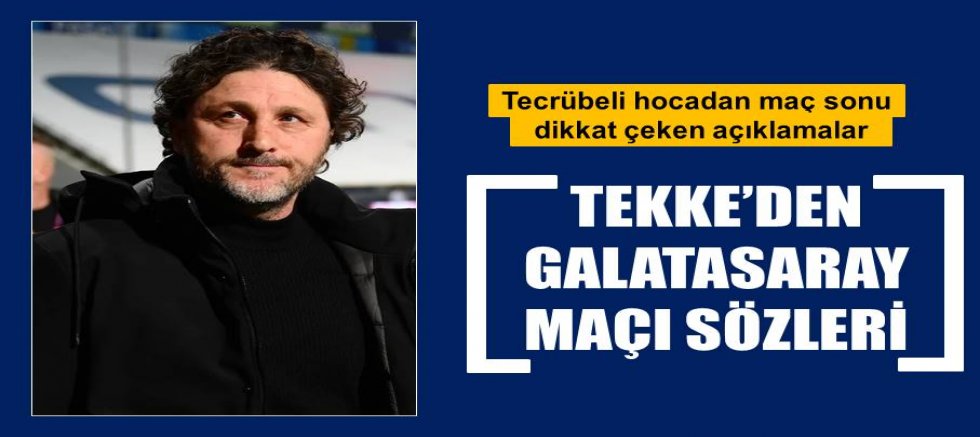 Fatih Tekke'den Galatasaray maçı sözleri