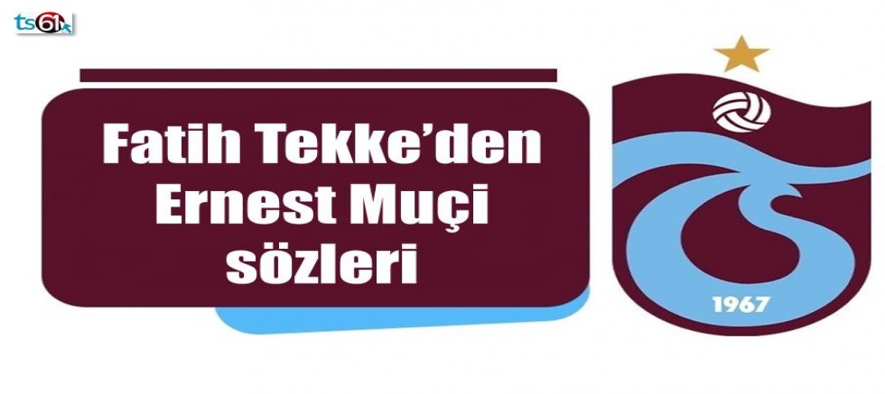 Fatih Tekke’den Muçi açıklaması