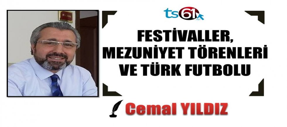 FESTİVALLER, MEZUNİYET TÖRENLERİ VE TÜRK FUTBOLU