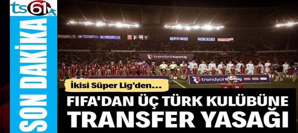 FIFA'dan üç Türk kulübüne transfer yasağı